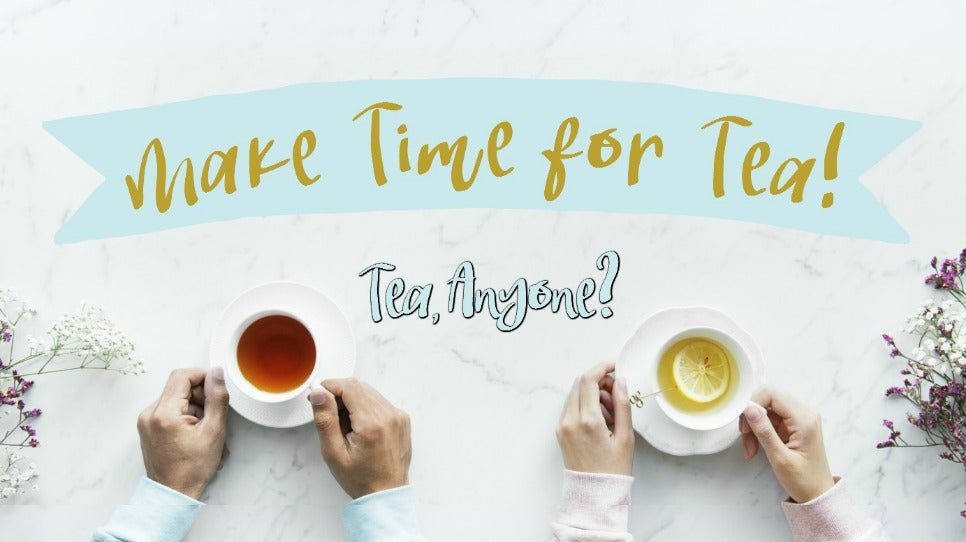 Why we all should Make Time for Tea!