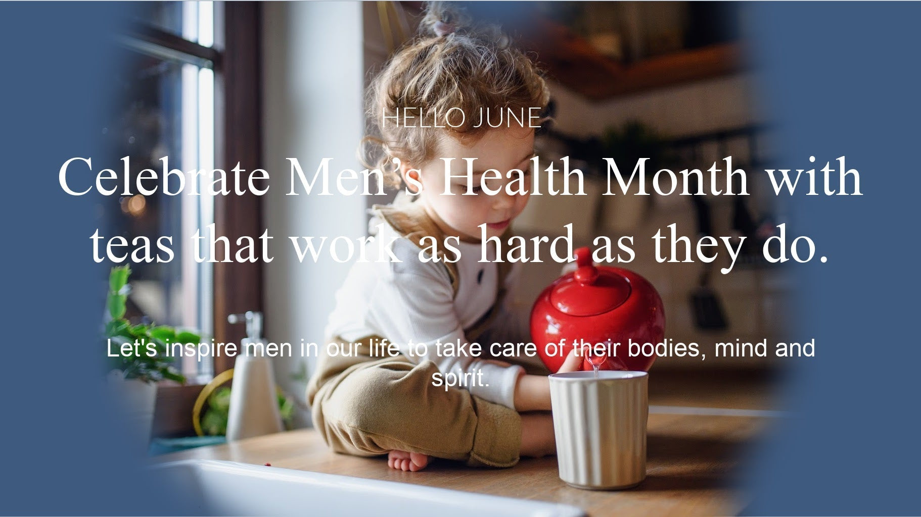 From Stress to Strength: Celebrate Men with teas that work as hard as they do.