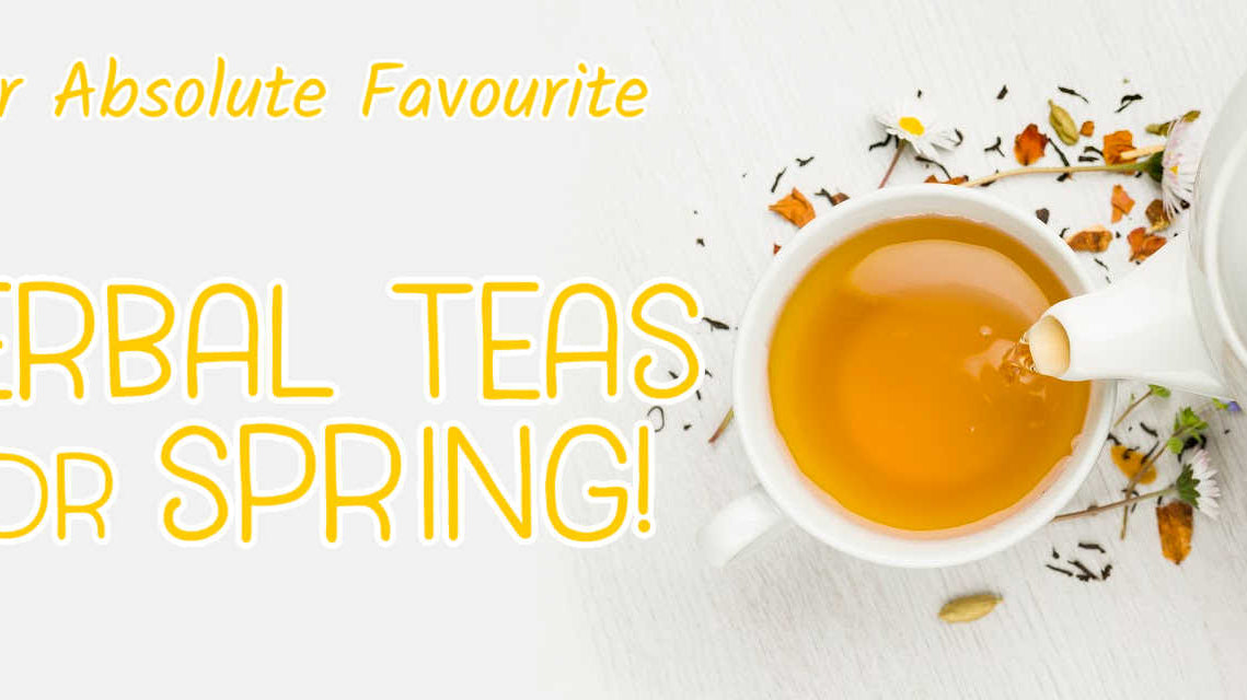 Our Absolute Favourite Herbal Teas for Spring!