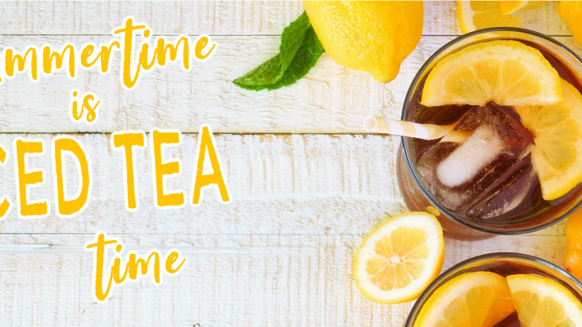Summertime is Iced Tea Time!