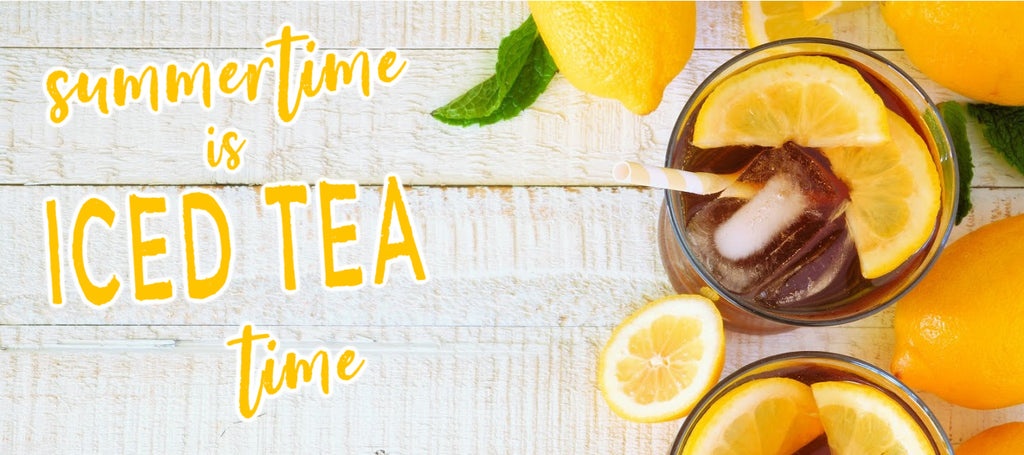 Summertime is Iced Tea Time!