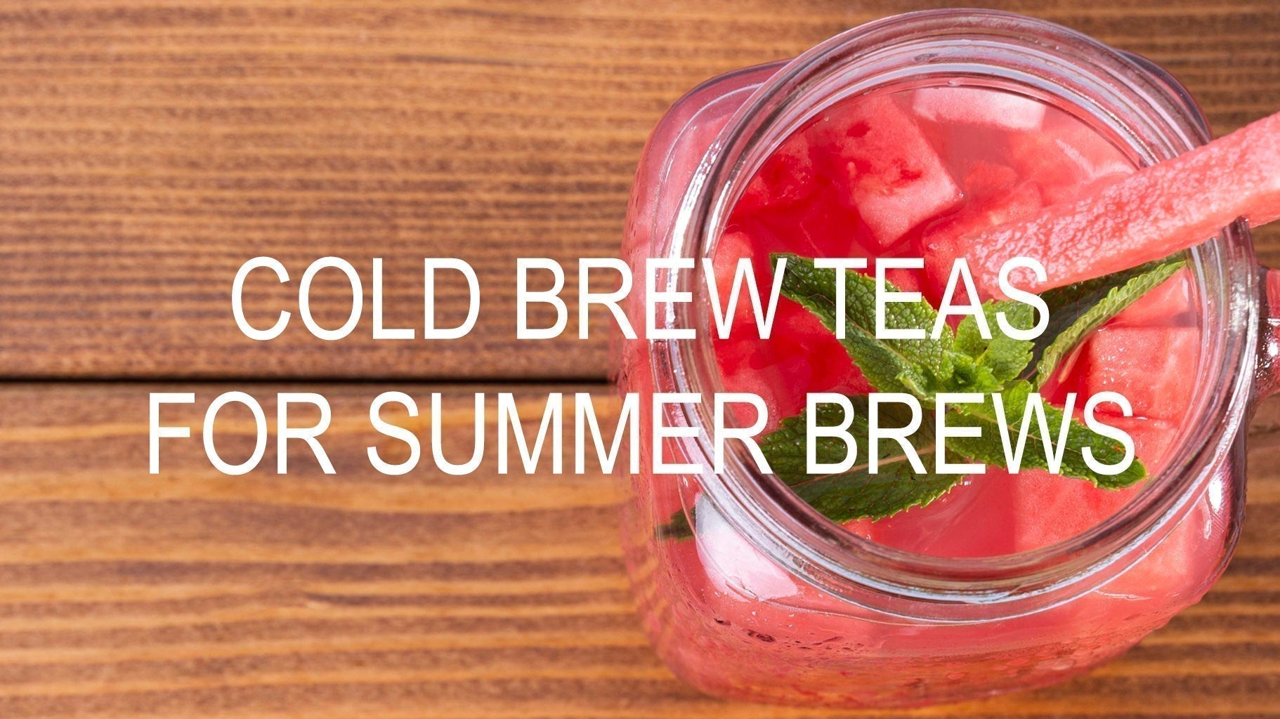 Cold Brew Teas for Summer Brews