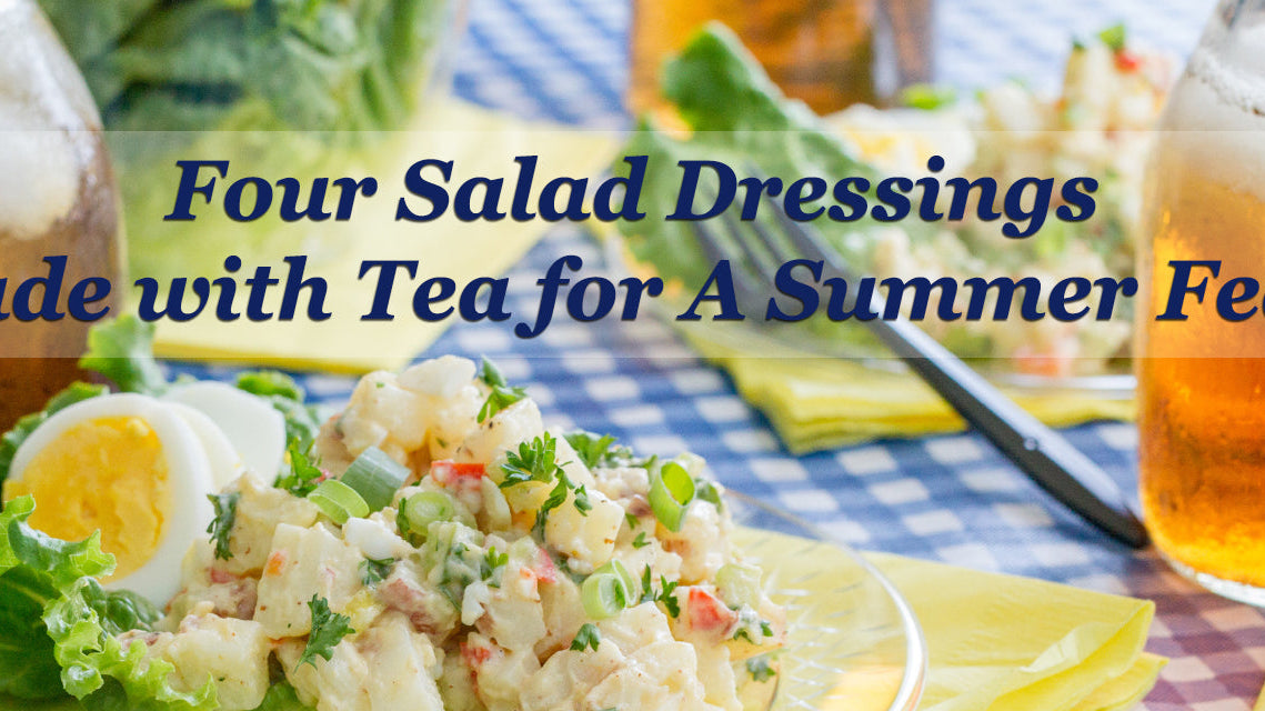 Four Salad Dressings made with Tea for A Summer Feast