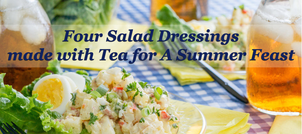 Four Salad Dressings made with Tea for A Summer Feast
