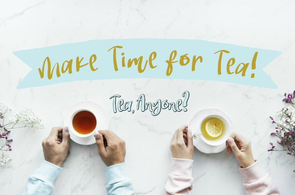 Why we all should Make Time for Tea!