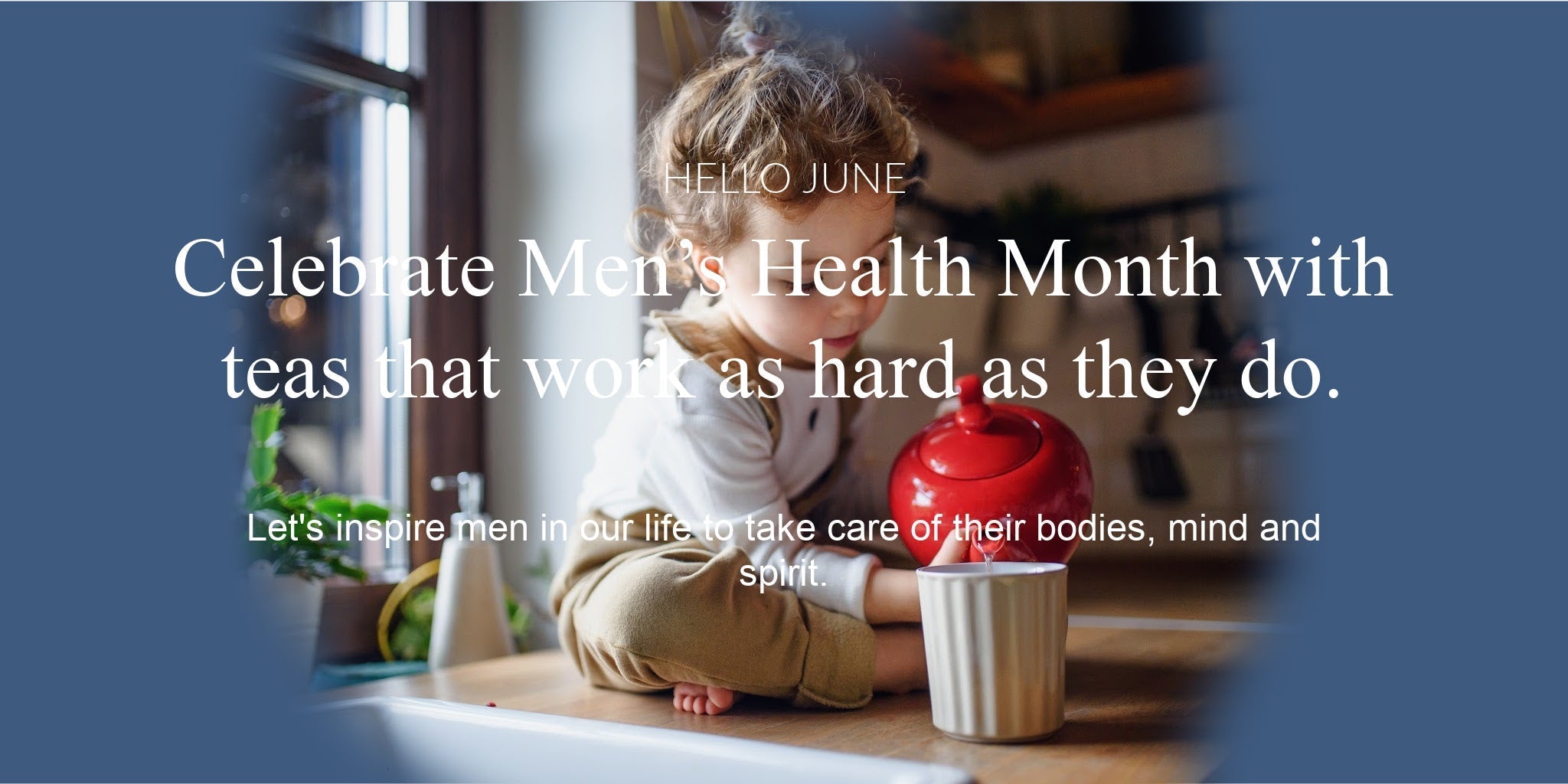 From Stress to Strength: Celebrate Men with teas that work as hard as they do.