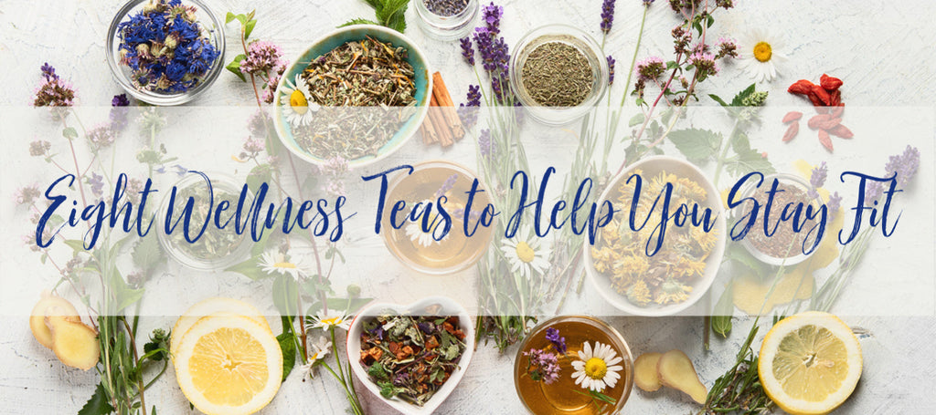 8 Wellness Teas to Help You Stay Fit by Tea Desire